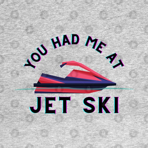 You Had Me At Jet Ski by Carantined Chao$